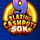 9 Blazing Cashpots 50K 