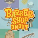 Barber Shop Uncut 