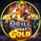 Drill That Gold 