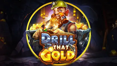 Drill That Gold 