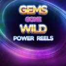 Gems Gone Wild: Power Reels 