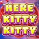 Here Kitty Kitty 