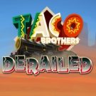 Taco Brothers Derailed 