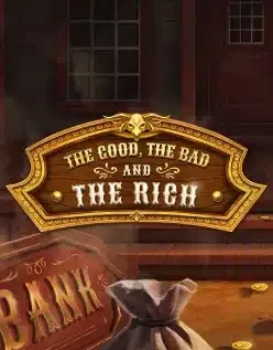 The Good, The Bad and The Rich 