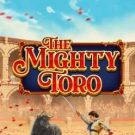 The Mighty Toro 